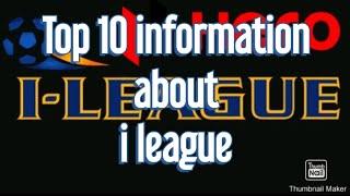 Top 10 information about  i league