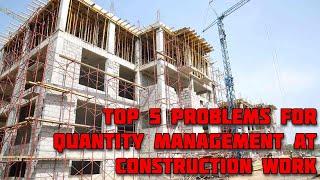 Top 5 Problems for Quantity management at Construction Work