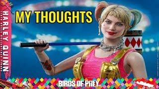 HOT TOYS HARLEY QUINN BIRDS OF PREY FIGURE. MY THOUGHTS