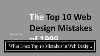 What Does Top 10 Mistakes in Web Design - Nielsen Norman Group Mean?