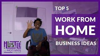 Top 5 Work From Home Business Ideas!