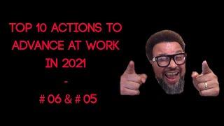 Top 10 Actions To Advance at Work in 2021 - #06 & #05