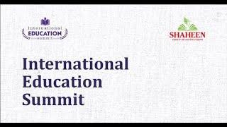 INTERNATIONAL EDUCATION SUMMIT | DAY 1 | SHAHEEN GROUP OF INSTITUTION