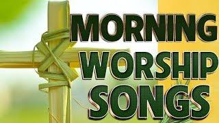 Morning Worship Songs - Top Hits Christian Songs Nonstop - Most Praise Worship Songs Collection 2020