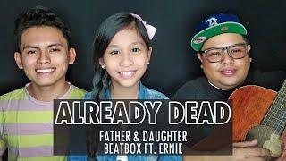 Already Dead - Father & Daughter Beatbox ft. Ernie