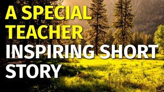 A Special Teacher | Inspiring short stories #18 | Motivational & Inspirational Video