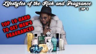 TOP 10 HARD TO GET MEN'S FRAGRANCES!!! (LIFESTYLES OF THE RICH & FRAGRANCE EP 1)