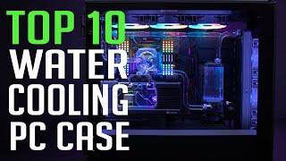 10Best PC Case for Watercooling | TOP:10 PC Cases for Water Cooling 2020