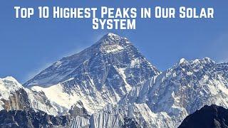 TOP 10  HIGHEST PEAKS IN OUR SOLAR SYSTEM