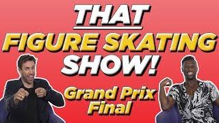 Nathan Chen Bests Yuzuru Hanyu & Russian Women Sweep Grand Prix Final | THAT FIGURE SKATING SHOW