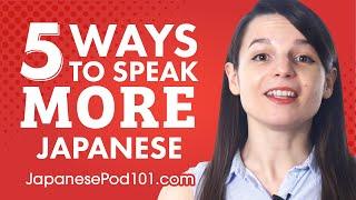 Top 5 Ways to Speak More Japanese