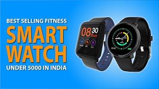 Top 10 Best Selling Fitness Smartwatch under 5000 to Buy in India 2020