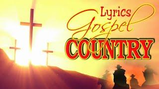 Greatest Ever Heard Old Country Gospel Songs With Lyrics 