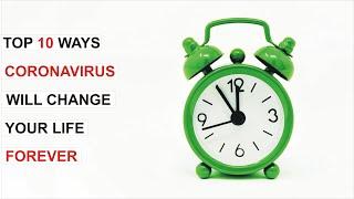 Top 10 Ways Coronavirus Will Change Your Life Forever