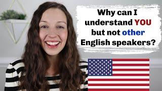 Why can't I understand native English speakers? (but you can understand me)