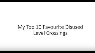 My Top 10 Favourite Disused Level Crossings