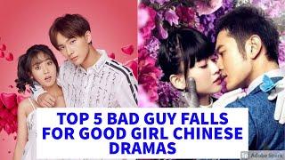 TOP 5 BAD GUY FALLS FOR GOOD GIRL CHINESE DRAMAS