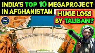 INDIA'S TOP 10 MEGA PROJECTS May Face HUGE LOSS by TALIBAN in AFGHANISTAN