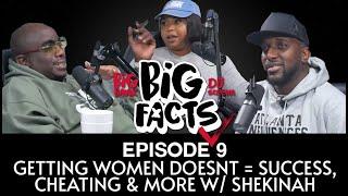 Big Facts E9: Getting Women Doesn't = Success, Cheating, Double Standards, & More w/ Shekinah