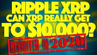 Ripple XRP: Can XRP REALLY Get To 10,000? Revisited In 2020