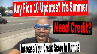 Any Fico 10 Updates? It's Summer. Increase Your Credit Score In 6 Months