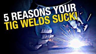 Top 5 Reasons Your TIG Welds Might SUCK! How to Get Better TIG Welds! Eastwood