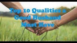 Top 10 Qualities a Good Husband Must Have | The Best Husband in the World