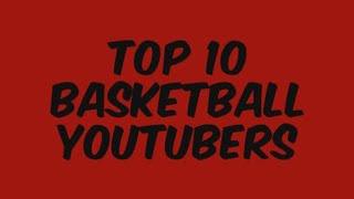 The REAL Accurate Top 10 Basketball Youtubers