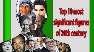 Top 10 most significant figures of 20th century