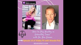 How to Stay Healthy in Unhealthy Times: Visibly Fit Podcast with guest, Dr. Ben Lerner