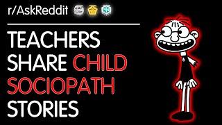 Teachers Share Stories of SOCIOPATH Children (r/AskReddit Top Posts | Reddit Stories)