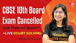 CBSE 10th Board Exam Cancelled - Sab Mehnat Bekar? Live Doubt Solving 