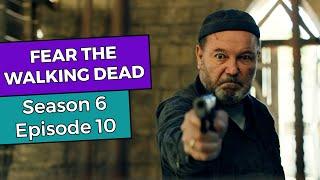 Fear The Walking Dead: Season 6 Episode 10 RECAP