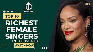 Top 10 Richest Female Singers in the World