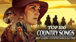 The Best Of Country Songs Of All Time - Top 100 Greatest Old Country Music Collection