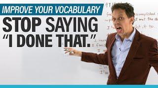 Don't say “I done that”! Learn 10 better ways to say it