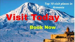 Visit Today- Top 10 visit places in Armenia- Book Now