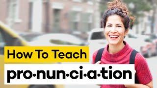 How to Teach Pronunciation