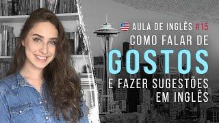 Aula de Inglês #15: Aprenda a falar de gostos pessoais e fazer sugestões em inglês