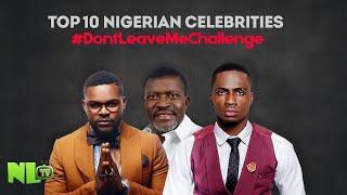 Top 10 Nigerian Celebrities #DontLeaveMeChallenge - No. 7 Will Burst Your Head