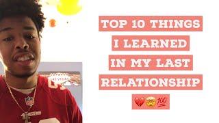 (RELATIONSHIP ADVICE) TOP 10 THINGS MY LAST RELATIONSHIP TAUGHT ME