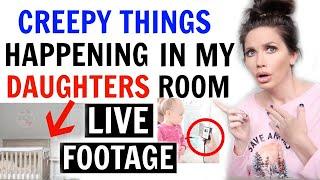 CREEPY THINGS ARE HAPPENING IN MY DAUGHTERS ROOM (LIVE FOOTAGE)