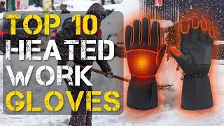 Top 10 Best Heated Work Gloves for Men and Women