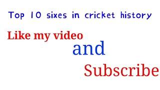 Top 10 biggest sixes in cricket history