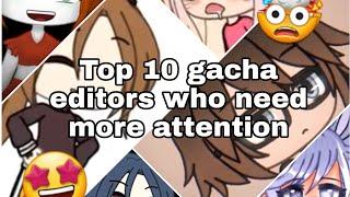TOP 10 GACHA EDITORS WHO NEED MORE ATTENTION | (MY OPINION) | Gacha Life memes