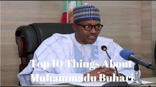 Top 10 Things About Nigerian President Muhammadu Buhari, nigerian president Muhammadu Buhari