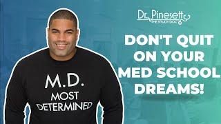 Don't quit on your Med School Dream!