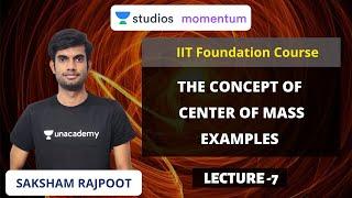 L7: The Concept of Center of Mass - Examples | IIT Foundation Course | Saksham Rajpoot