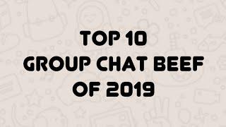 Top 10 Group Chat Beef of 2019