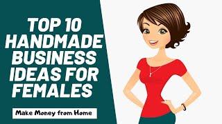 Top 10 Handmade Business Ideas Females in 2020